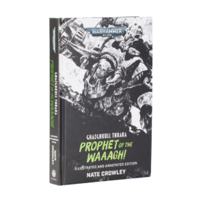 Ghazghkull Thraka: Prophet of the Waaagh! (Illustrated & Annotated Edition)